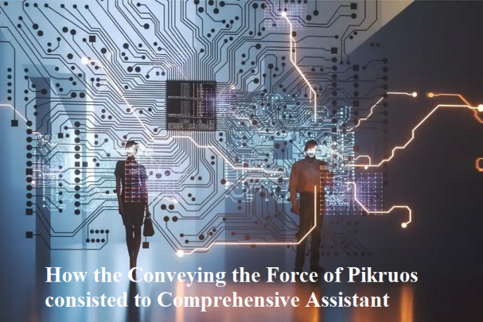 How the Conveying the Force of Pikruos consisted to Comprehensive Assistant