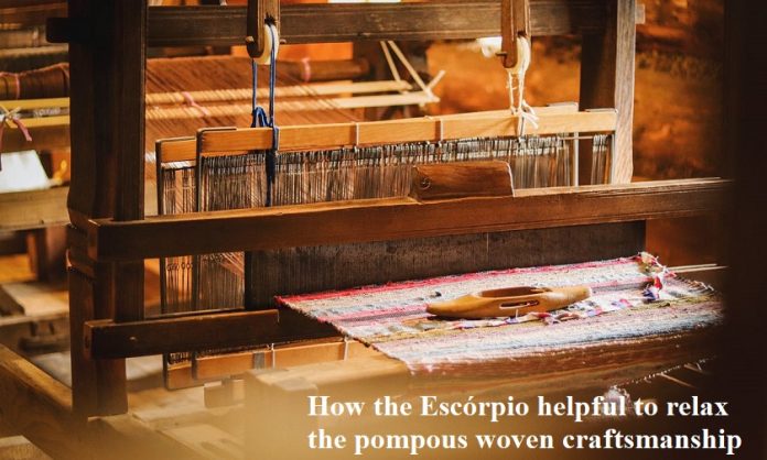 How the Escórpio helpful to relax the pompous woven craftsmanship